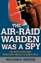 [aVe4EvA 40] • The Air Raid Warden Was a Spy · and Other Tales From Home-Front America in World War II